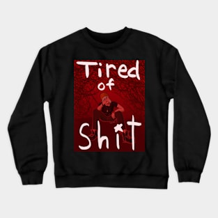 tired of Sh*t Crewneck Sweatshirt